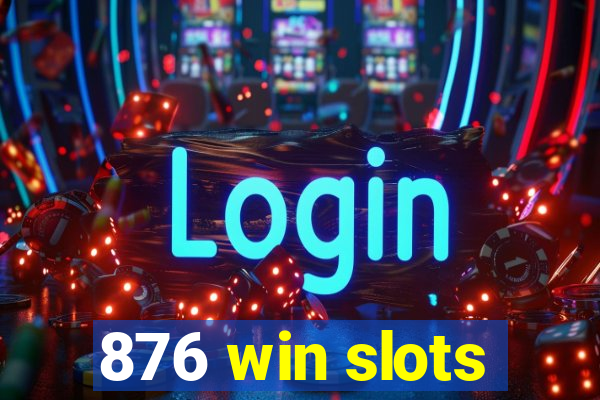 876 win slots